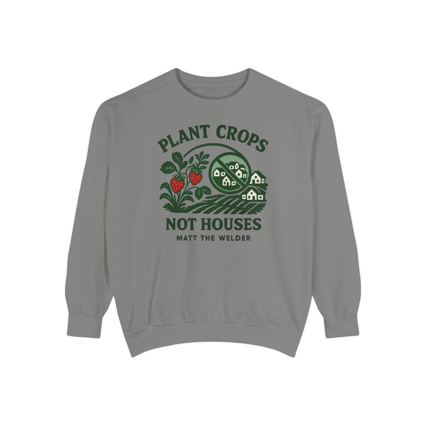 Plant Crops, Not Houses Sweatshirtš