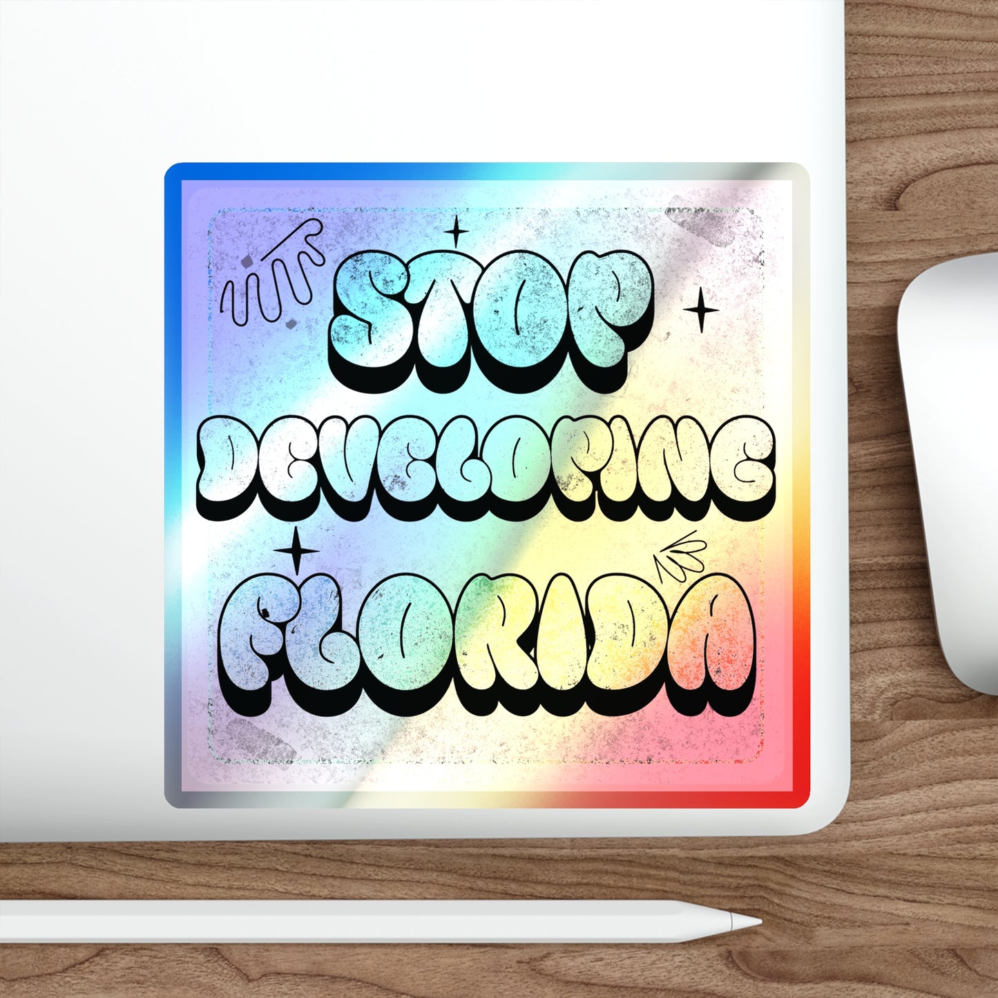 Stop Developing Florida...But Make it Cute Holographic Decal - The FloBro Show
