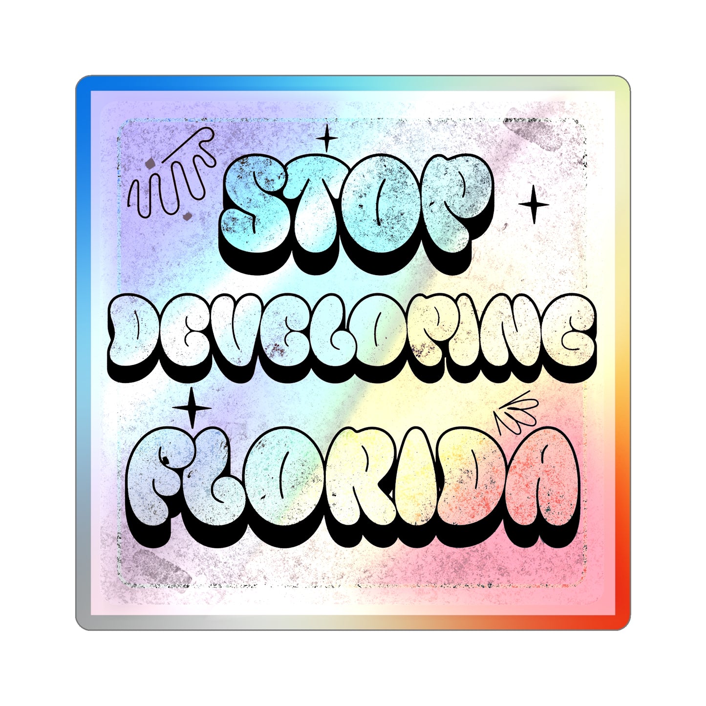 Stop Developing Florida...But Make it Cute Holographic Decal - The FloBro Show
