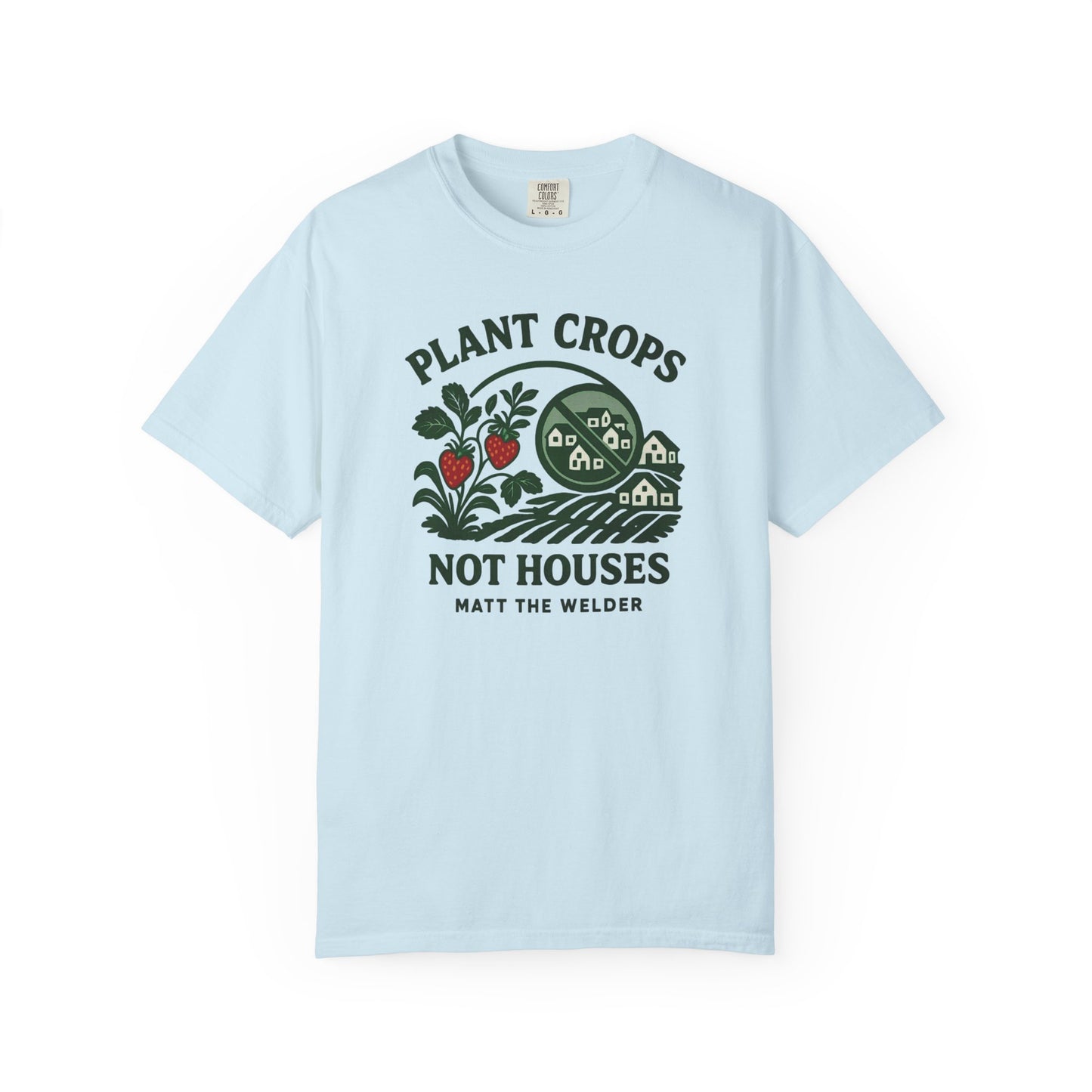 Plant Crops, Not Houses Tee