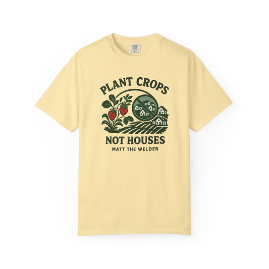 Plant Crops, Not Houses Tee