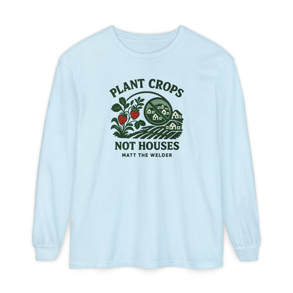 Plant Crops, Not Houses Long Sleeve Tee🍓