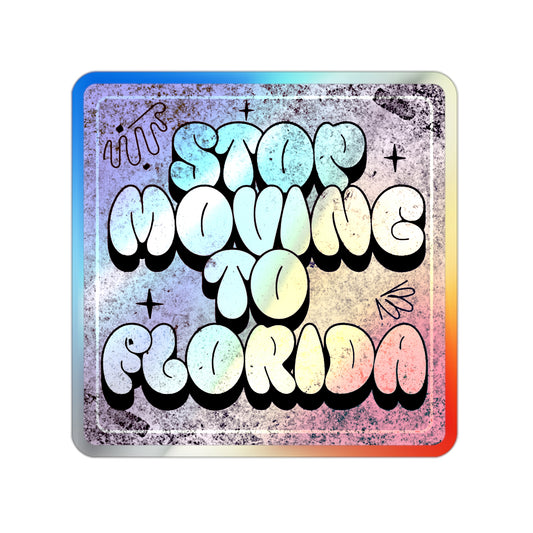 Stop Moving to Florida...But Make it Cute Holographic Decal - The FloBro Show