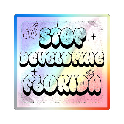 Stop Developing Florida...But Make it Cute Holographic Decal - The FloBro Show
