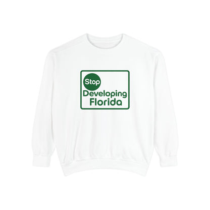 Stop Developing Florida (Where Living Is a Pleasure) Sweatshirt🟢