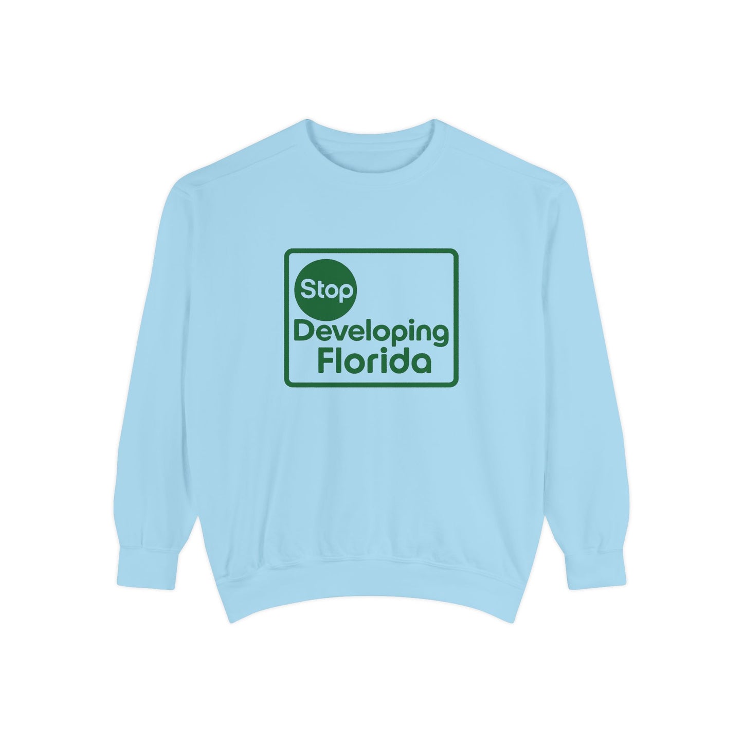 Stop Developing Florida (Where Living Is a Pleasure) Sweatshirt🟢