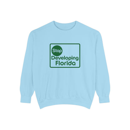 Stop Developing Florida (Where Living Is a Pleasure) Sweatshirt🟢