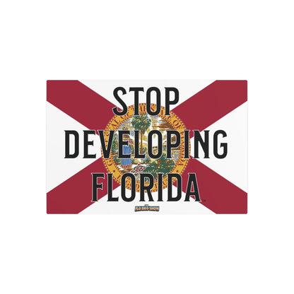 🚫🏗️ Stop Developing Florida™ Metal Wall Sign 🌴