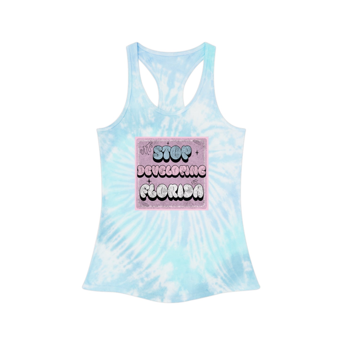 Stop Developing Florida...But Make It Aesthetic Tie-Dye Racerback Tank