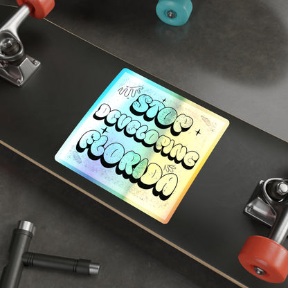 Stop Developing Florida...But Make it Cute Holographic Decal - The FloBro Show
