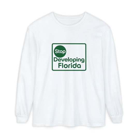 Stop Developing Florida (Where Living Is a Pleasure) Long Sleeve Tee🟢